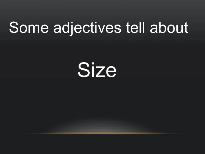 Some adjectives tell about Size