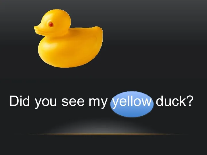 Did you see my yellow duck?