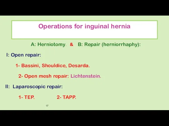 Operations for inguinal hernia A: Herniotomy. & B: Repair (herniorrhaphy):