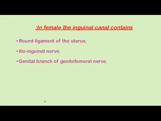 In female the inguinal canal contains: Round ligament of the