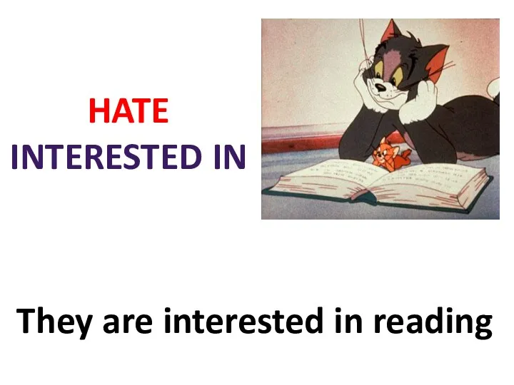 HATE INTERESTED IN They are interested in reading