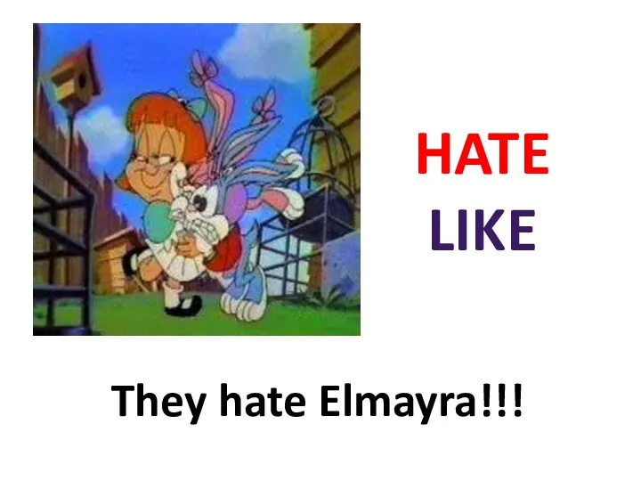 HATE LIKE They hate Elmayra!!!