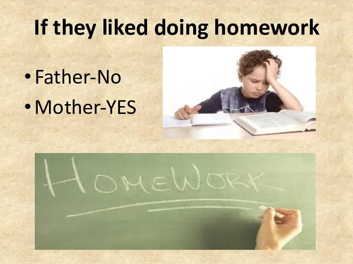 If they liked doing homework Father-No Mother-YES
