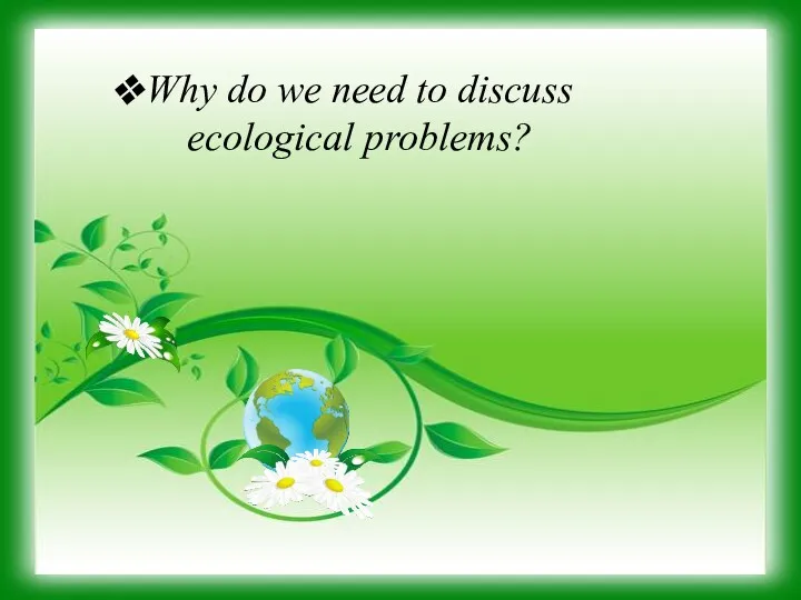 Why do we need to discuss ecological problems?