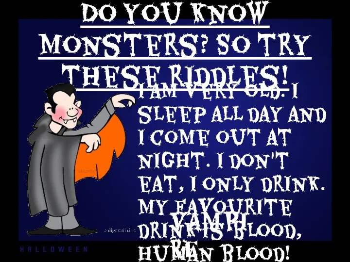 Do you know monsters? So try these riddles! I am