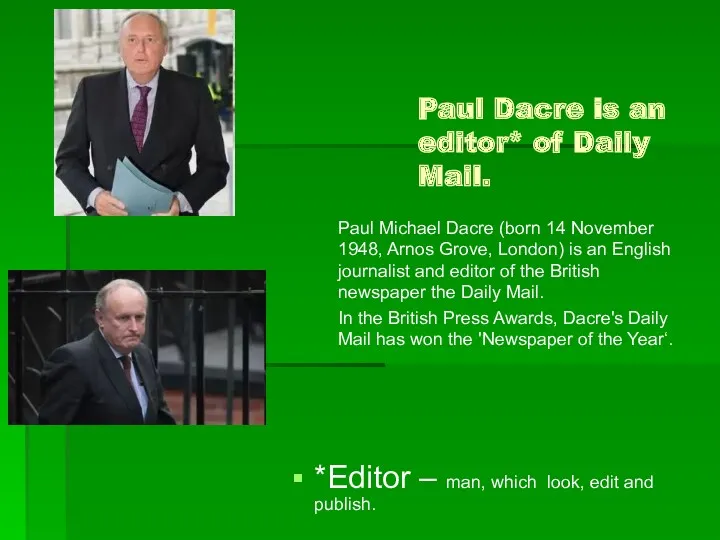 Paul Dacre is an editor* of Daily Mail. *Editor –