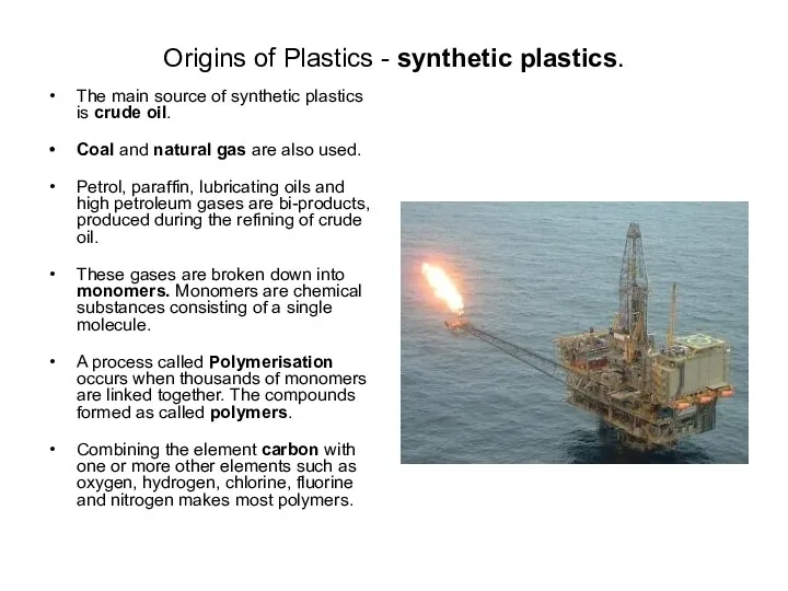 Origins of Plastics - synthetic plastics. The main source of