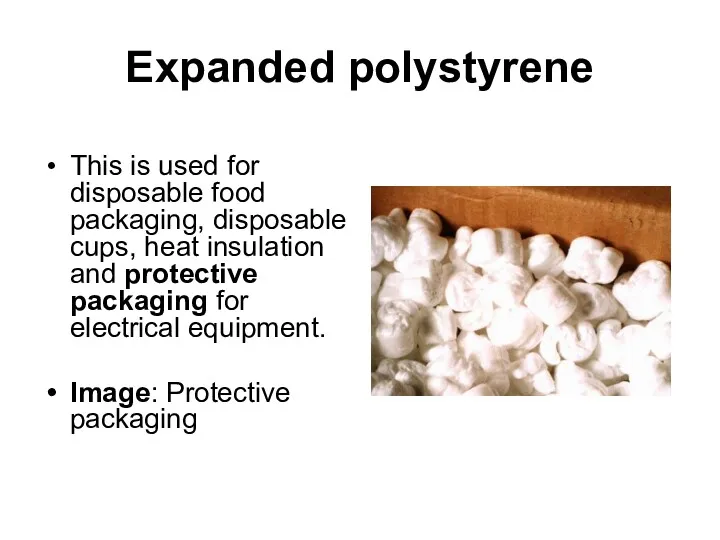 Expanded polystyrene This is used for disposable food packaging, disposable