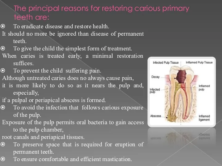 The principal reasons for restoring carious primary teeth are: To
