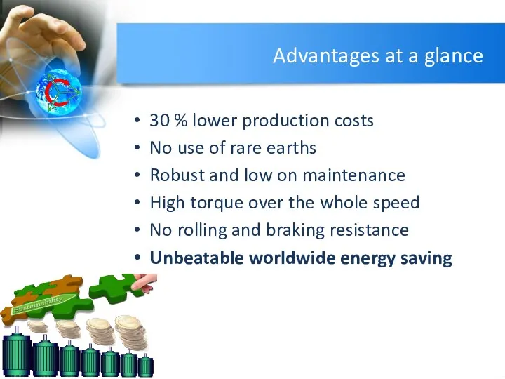 Advantages at a glance 30 % lower production costs No use of rare