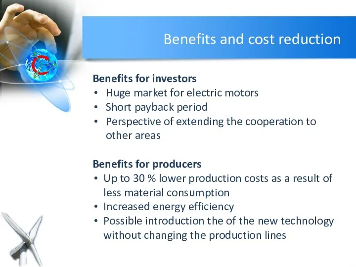 Benefits and cost reduction Benefits for investors Huge market for electric motors Short