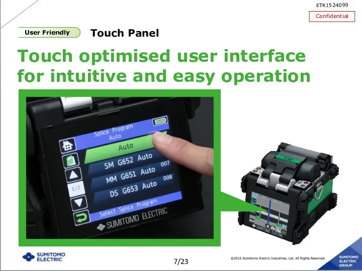 Touch optimised user interface for intuitive and easy operation Touch Panel