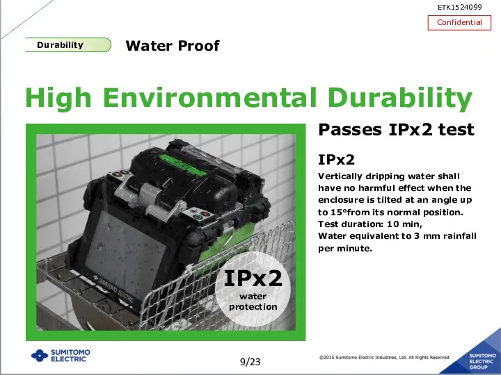 Water Proof High Environmental Durability Passes IPx2 test IPx2 Vertically