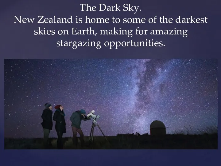 The Dark Sky. New Zealand is home to some of the darkest skies