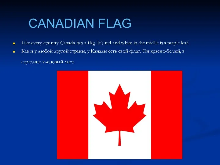 CANADIAN FLAG Like every country Canada has a flag. It's