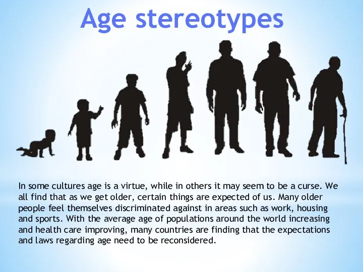 Age stereotypes In some cultures age is a virtue, while