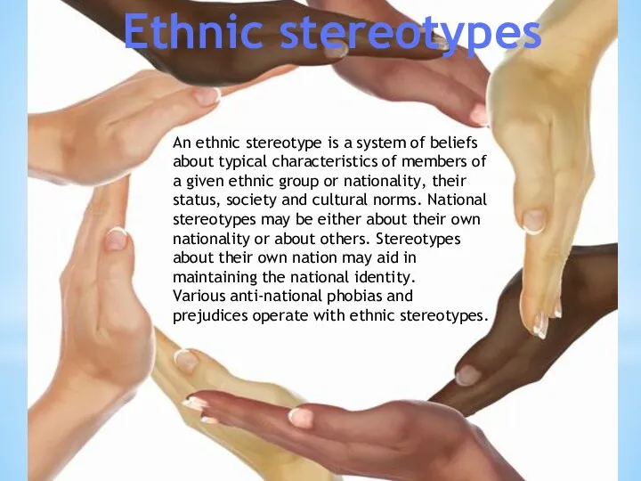 Ethnic stereotypes An ethnic stereotype is a system of beliefs