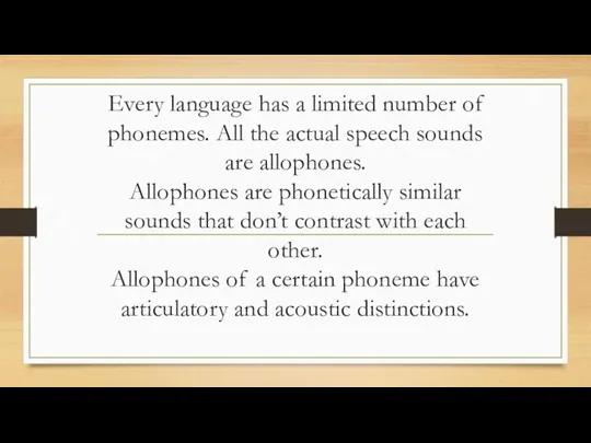 Every language has a limited number of phonemes. All the