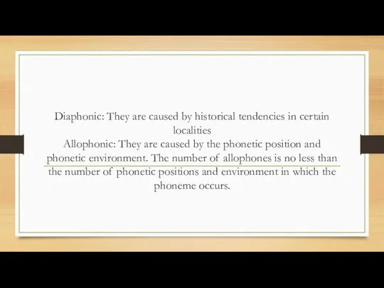 Diaphonic: They are caused by historical tendencies in certain localities