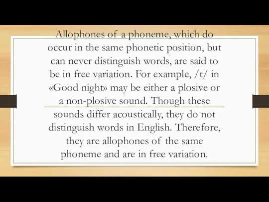 Allophones of a phoneme, which do occur in the same