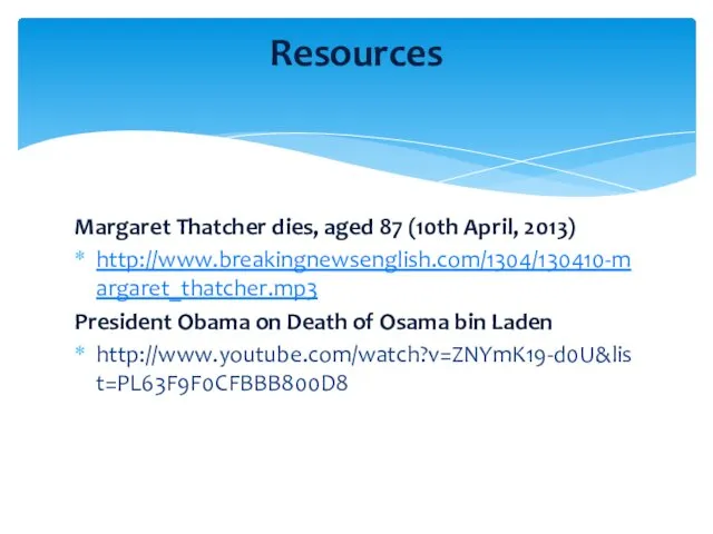 Margaret Thatcher dies, aged 87 (10th April, 2013) http://www.breakingnewsenglish.com/1304/130410-margaret_thatcher.mp3 President