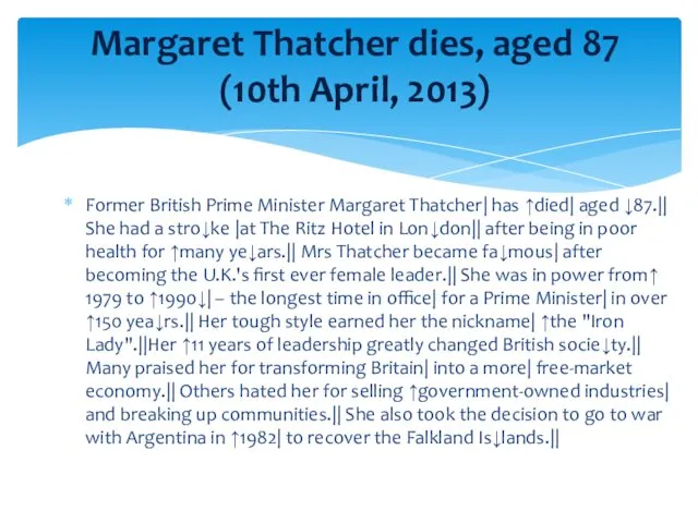 Former British Prime Minister Margaret Thatcher| has ↑died| aged ↓87.||