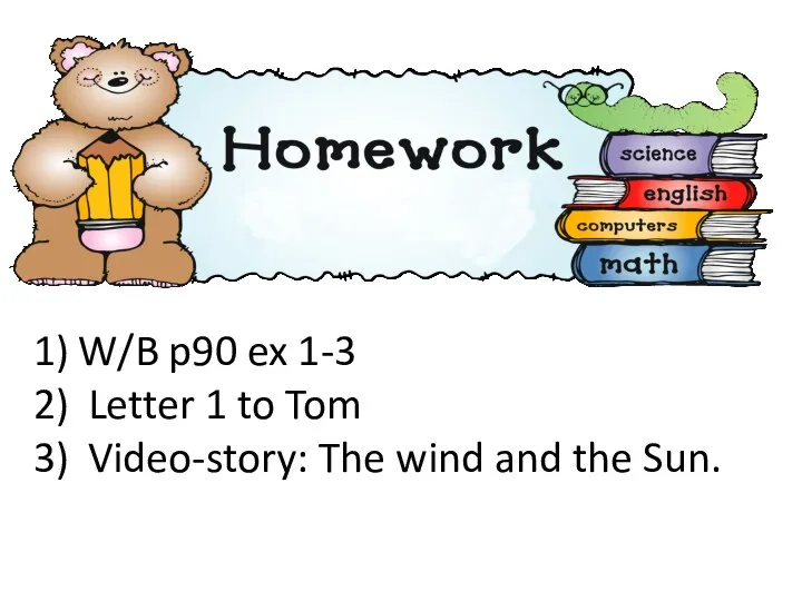 W/B p90 ex 1-3 Letter 1 to Tom Video-story: The wind and the Sun.