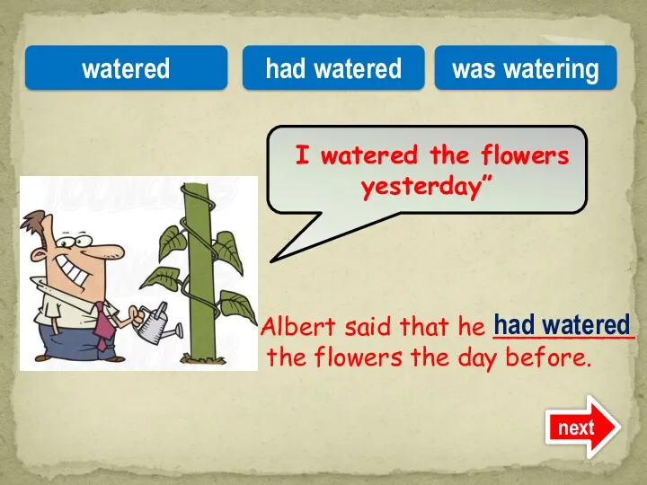 Albert said that he _________ the flowers the day before.