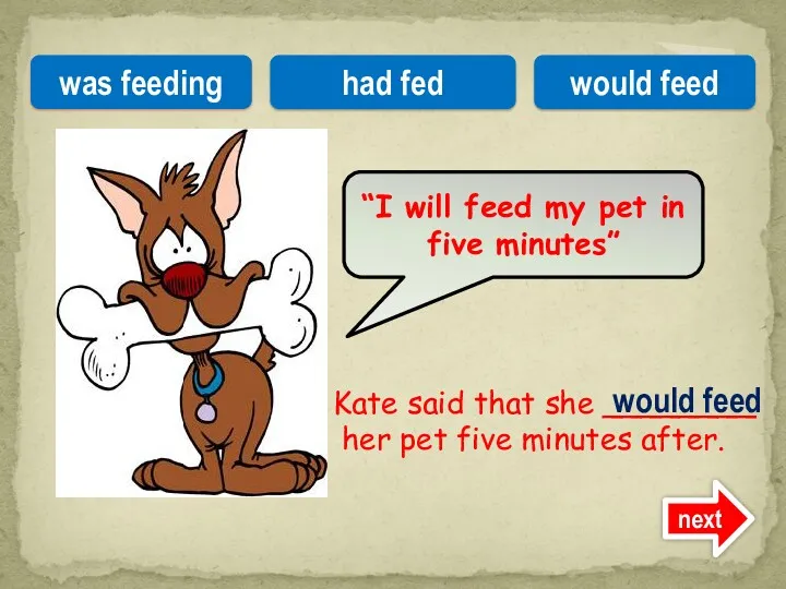 Kate said that she ________ her pet five minutes after.