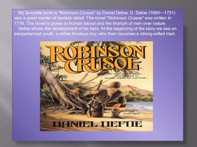 My favourite book is "Robinson Crusoe" by Daniel Defoe. D.