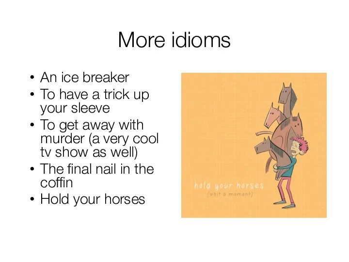 More idioms An ice breaker To have a trick up