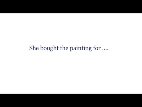 She bought the painting for ….