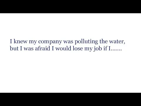 I knew my company was polluting the water, but I was afraid I