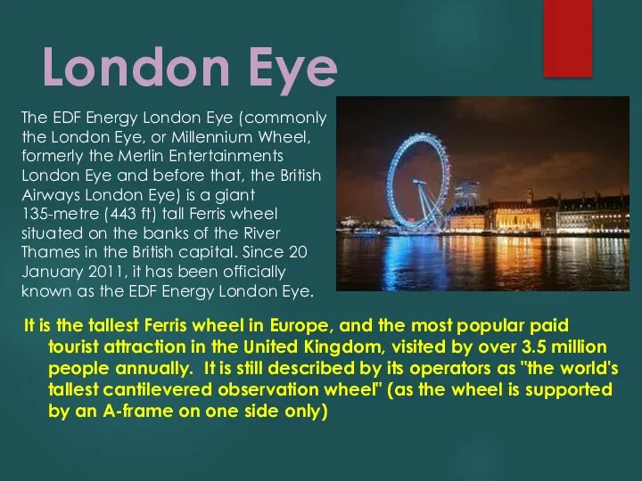 London Eye It is the tallest Ferris wheel in Europe, and the most
