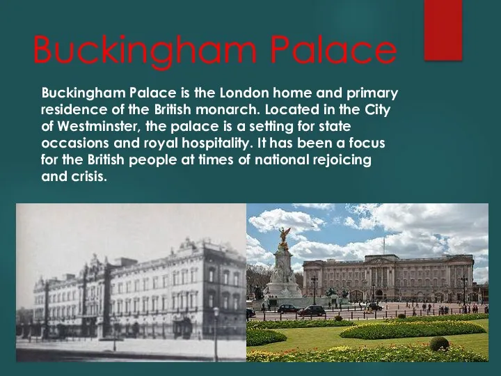Buckingham Palace Buckingham Palace is the London home and primary residence of the