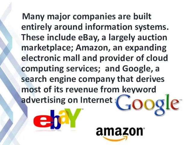 Many major companies are built entirely around information systems. These