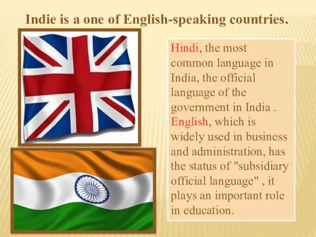 Indie is a one of English-speaking countries. Hindi, the most common language in