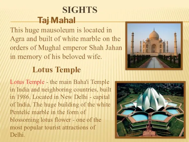SIGHTS Taj Mahal This huge mausoleum is located in Agra and built of
