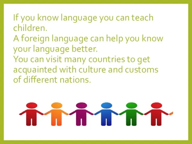 If you know language you can teach children. A foreign