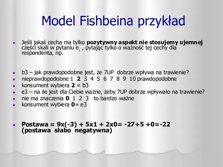 Model Fishbeina przykład Jeśli jakaś cecha ma tylko pozytywny aspekt nie stosujemy ujemnej