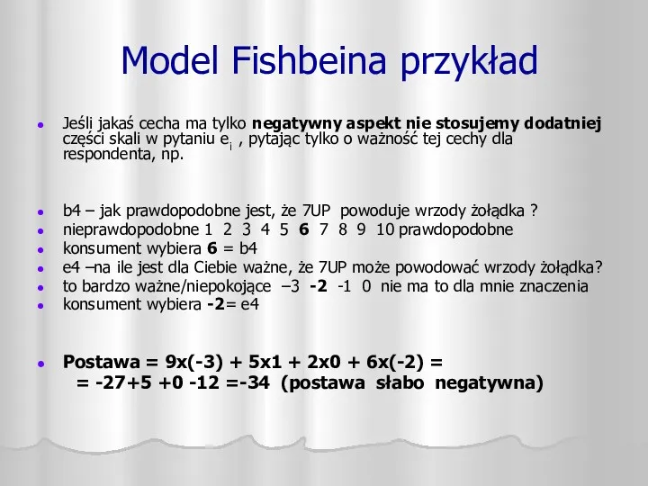 Model Fishbeina przykład Jeśli jakaś cecha ma tylko negatywny aspekt nie stosujemy dodatniej