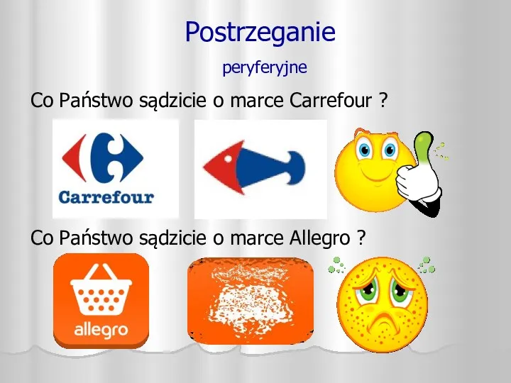 Postrzeganie peryferyjne Co Państwo sądzicie o marce Carrefour ? Co Państwo sądzicie o marce Allegro ?