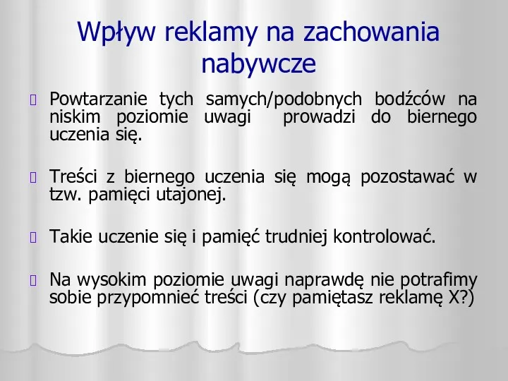 Wpływ reklamy na zachowania nabywcze Powtarzanie tych samych/podobnych bodźców na niskim poziomie uwagi