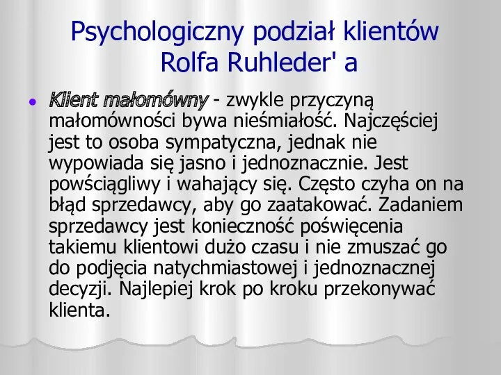 Psychologiczny podział klientów Rolfa Ruhleder' a Klient małomówny - zwykle przyczyną małomówności bywa
