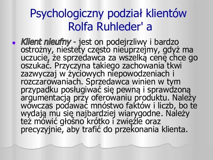 Psychologiczny podział klientów Rolfa Ruhleder' a Klient nieufny - jest on podejrzliwy i