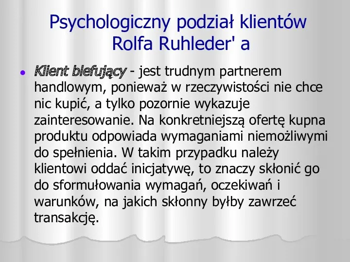 Psychologiczny podział klientów Rolfa Ruhleder' a Klient blefujący - jest trudnym partnerem handlowym,
