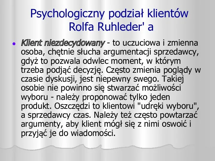 Psychologiczny podział klientów Rolfa Ruhleder' a Klient niezdecydowany - to uczuciowa i zmienna