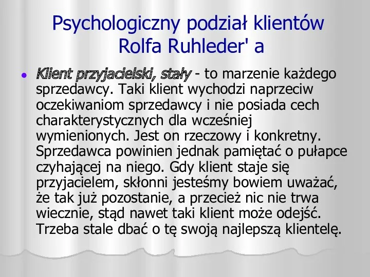 Psychologiczny podział klientów Rolfa Ruhleder' a Klient przyjacielski, stały - to marzenie każdego