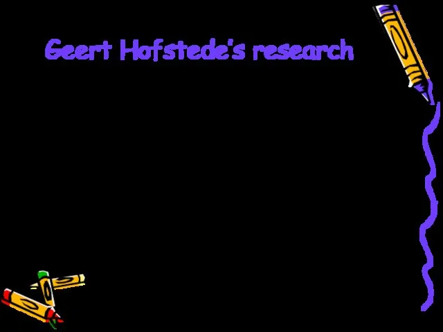 Geert Hofstede’s research INDIVIDUALISM – COLLECTIVISM refers to relationships between the individual and