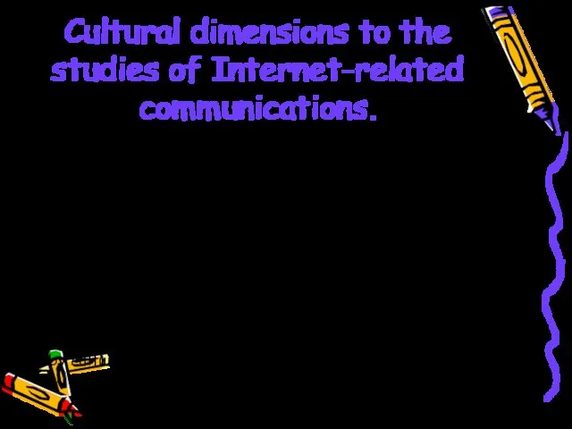 Cultural dimensions to the studies of Internet-related communications. Cultural dimensions, collectivism versus individualism,